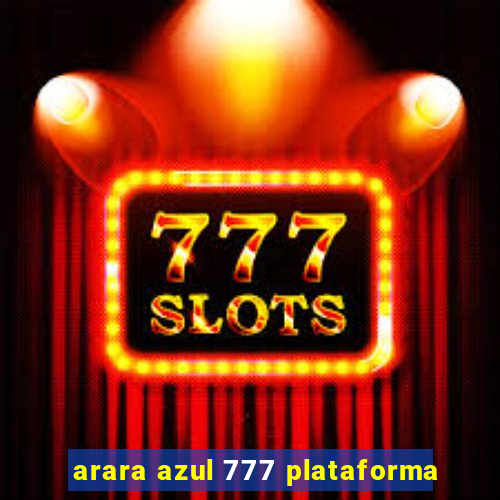 arara azul 777 plataforma